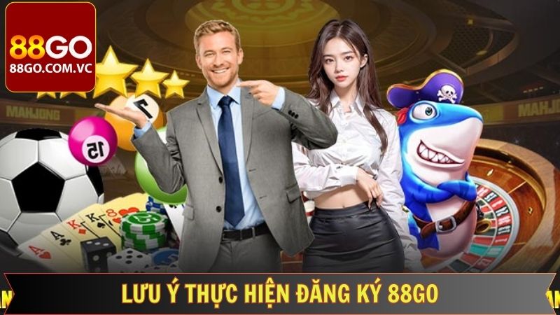 Những lưu ý quan trọng trước khi đăng ký 88GO