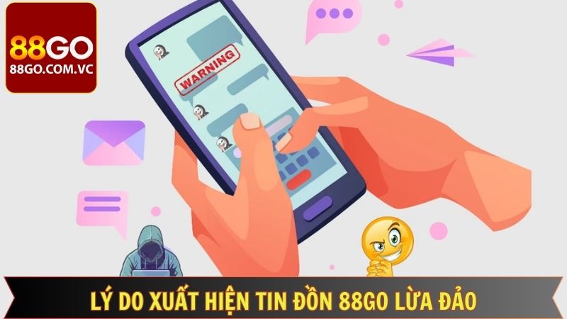 Lý do khiến tin đồn 88GO lừa đảo bet thủ xuất hiện